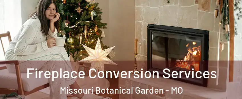 Fireplace Conversion Services Missouri Botanical Garden - MO