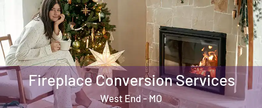 Fireplace Conversion Services West End - MO