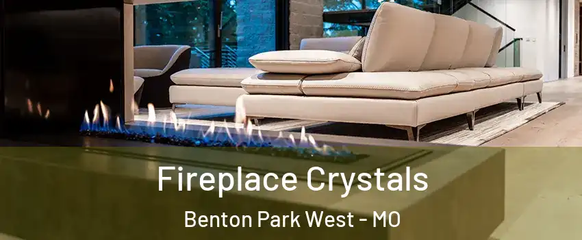Fireplace Crystals Benton Park West - MO