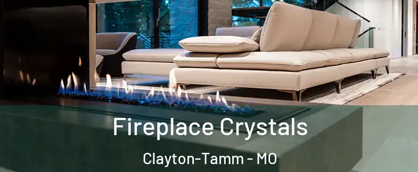 Fireplace Crystals Clayton-Tamm - MO