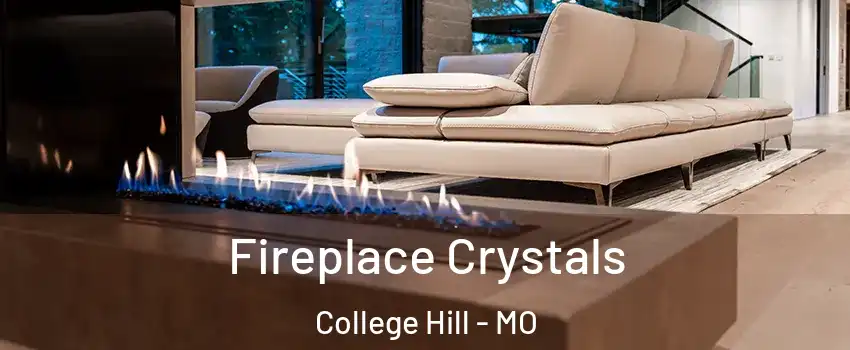 Fireplace Crystals College Hill - MO