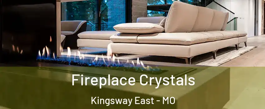 Fireplace Crystals Kingsway East - MO
