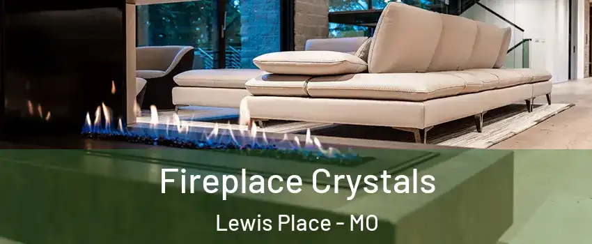 Fireplace Crystals Lewis Place - MO