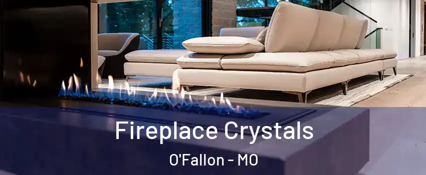 Fireplace Crystals O'Fallon - MO