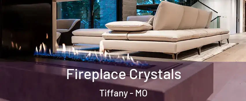 Fireplace Crystals Tiffany - MO