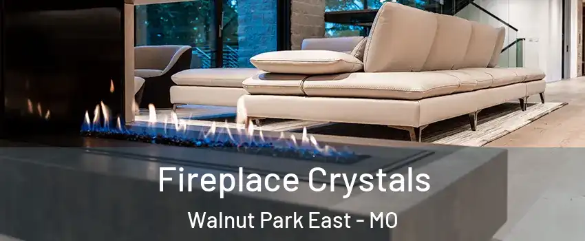 Fireplace Crystals Walnut Park East - MO