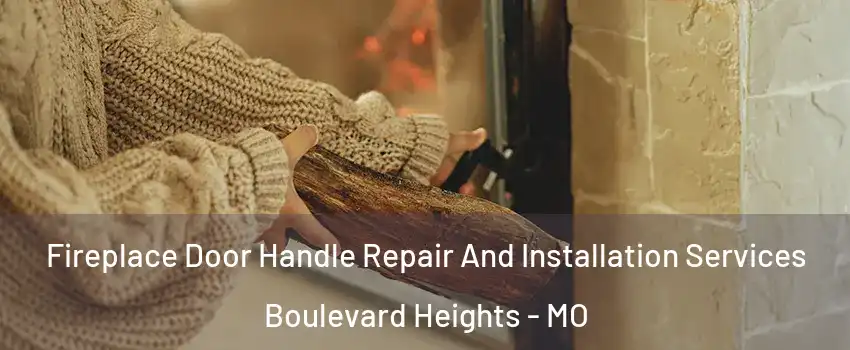 Fireplace Door Handle Repair And Installation Services Boulevard Heights - MO