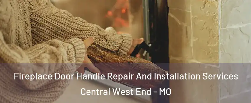 Fireplace Door Handle Repair And Installation Services Central West End - MO