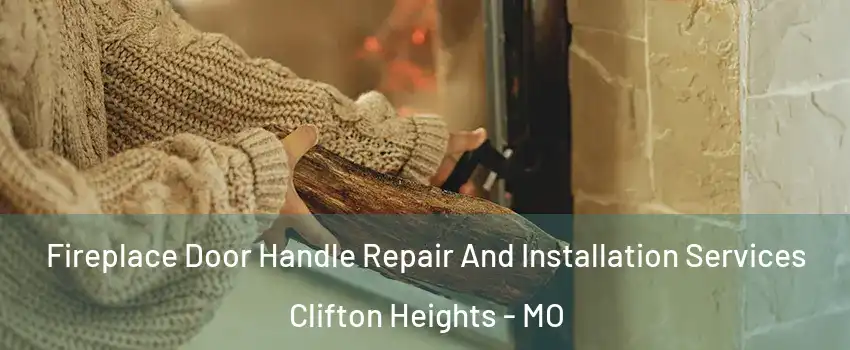 Fireplace Door Handle Repair And Installation Services Clifton Heights - MO
