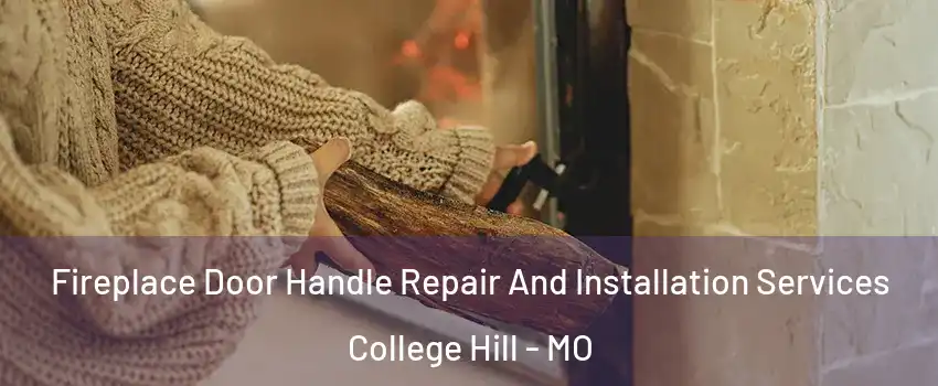 Fireplace Door Handle Repair And Installation Services College Hill - MO