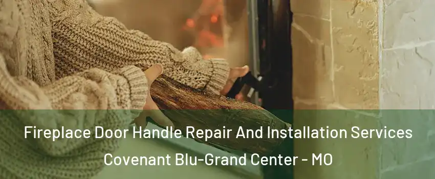 Fireplace Door Handle Repair And Installation Services Covenant Blu-Grand Center - MO
