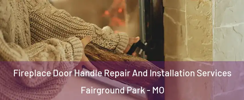 Fireplace Door Handle Repair And Installation Services Fairground Park - MO