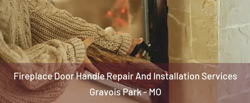 Fireplace Door Handle Repair And Installation Services Gravois Park - MO