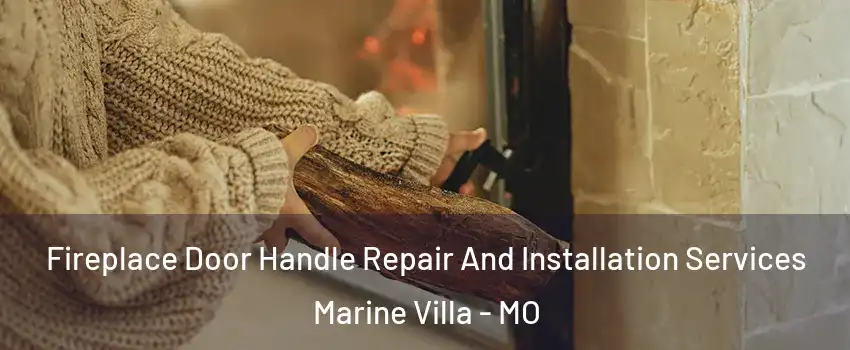 Fireplace Door Handle Repair And Installation Services Marine Villa - MO