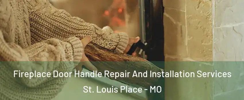 Fireplace Door Handle Repair And Installation Services St. Louis Place - MO