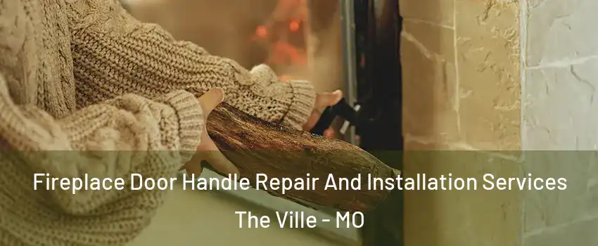 Fireplace Door Handle Repair And Installation Services The Ville - MO