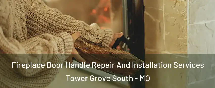 Fireplace Door Handle Repair And Installation Services Tower Grove South - MO