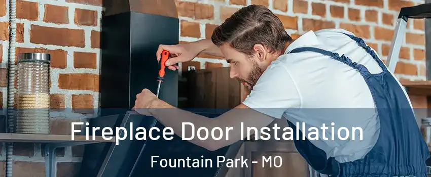 Fireplace Door Installation Fountain Park - MO