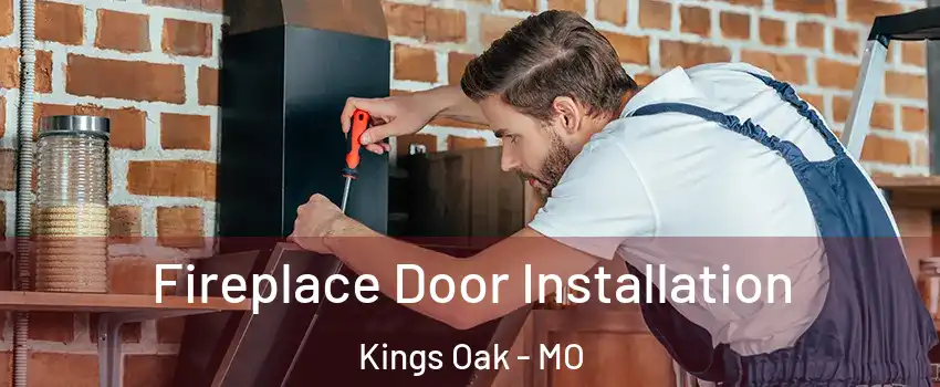 Fireplace Door Installation Kings Oak - MO