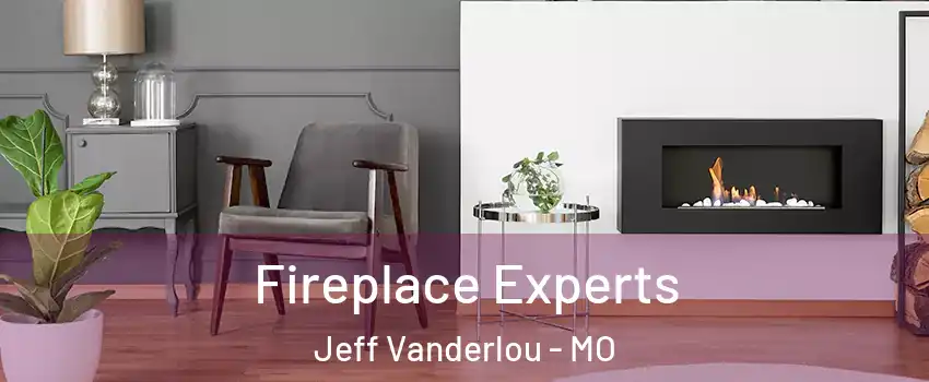 Fireplace Experts Jeff Vanderlou - MO