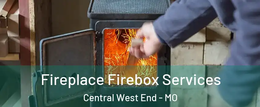 Fireplace Firebox Services Central West End - MO