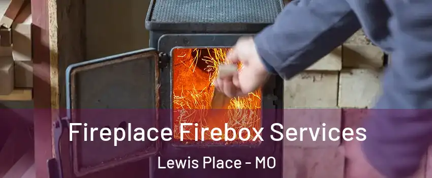 Fireplace Firebox Services Lewis Place - MO