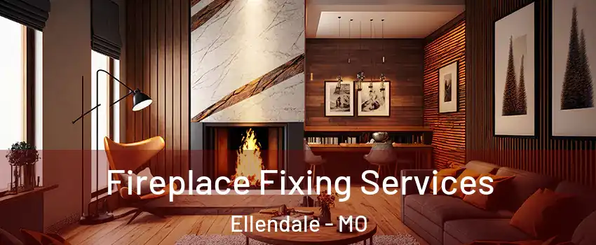 Fireplace Fixing Services Ellendale - MO