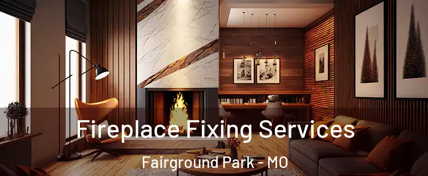 Fireplace Fixing Services Fairground Park - MO