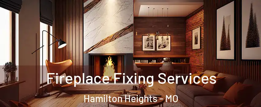 Fireplace Fixing Services Hamilton Heights - MO
