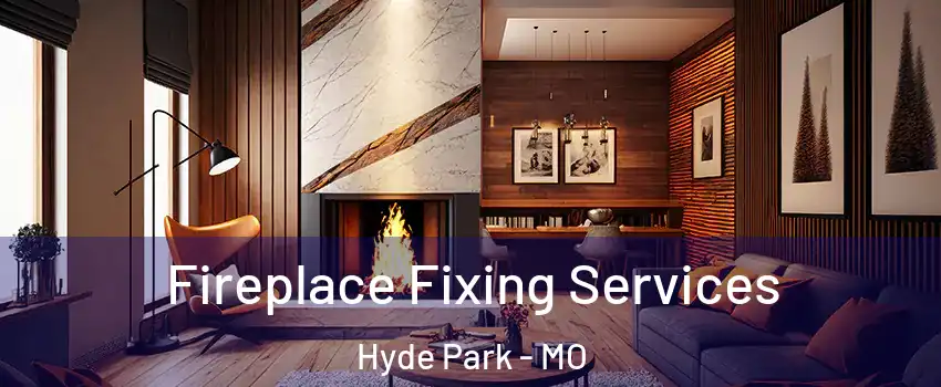 Fireplace Fixing Services Hyde Park - MO