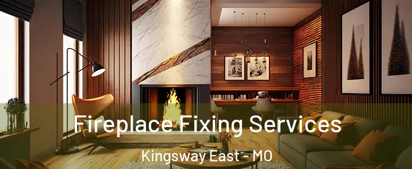 Fireplace Fixing Services Kingsway East - MO