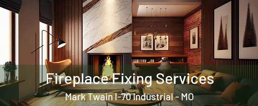 Fireplace Fixing Services Mark Twain I-70 Industrial - MO