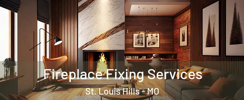Fireplace Fixing Services St. Louis Hills - MO