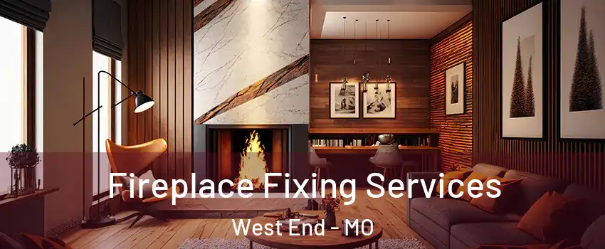 Fireplace Fixing Services West End - MO