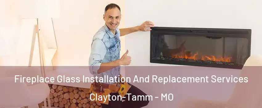 Fireplace Glass Installation And Replacement Services Clayton-Tamm - MO