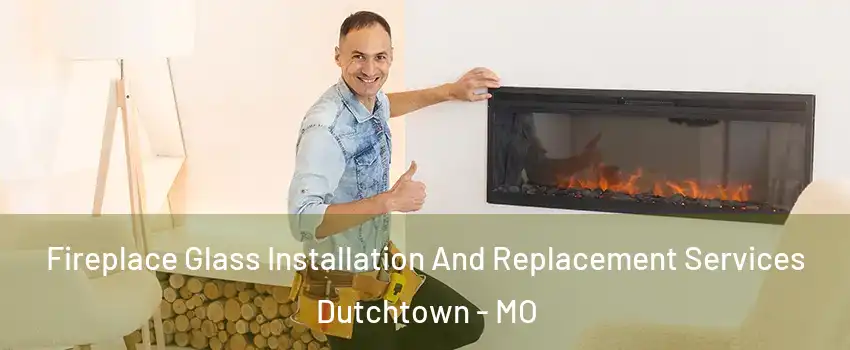 Fireplace Glass Installation And Replacement Services Dutchtown - MO