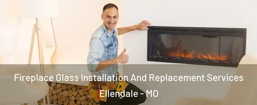 Fireplace Glass Installation And Replacement Services Ellendale - MO