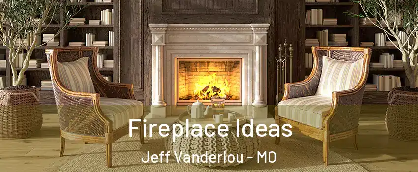 Fireplace Ideas Jeff Vanderlou - MO