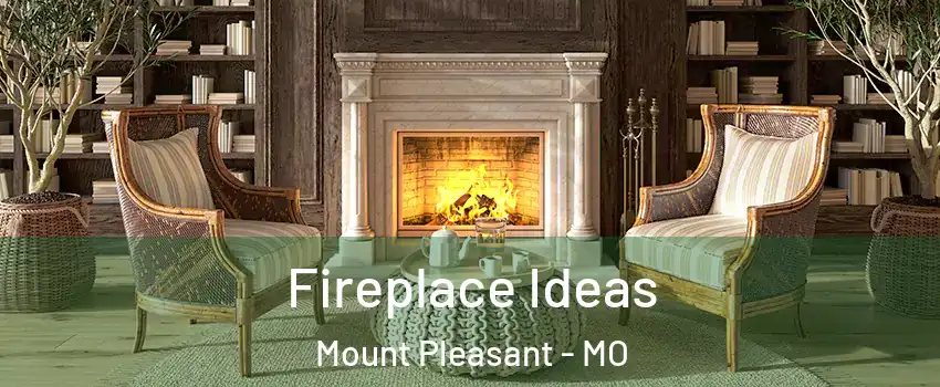 Fireplace Ideas Mount Pleasant - MO