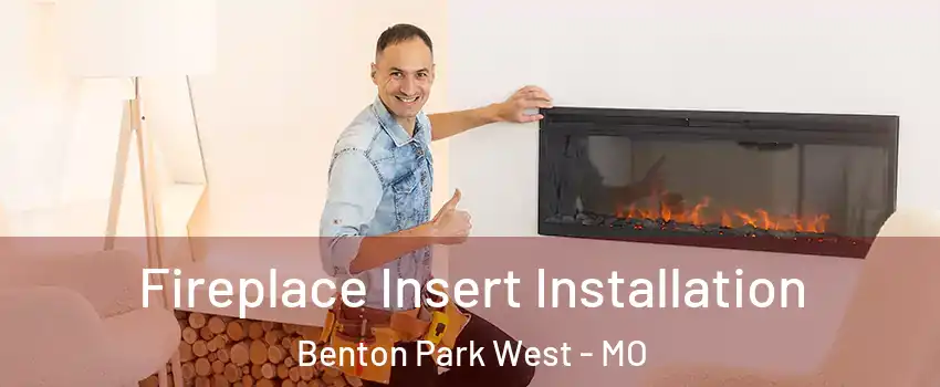Fireplace Insert Installation Benton Park West - MO