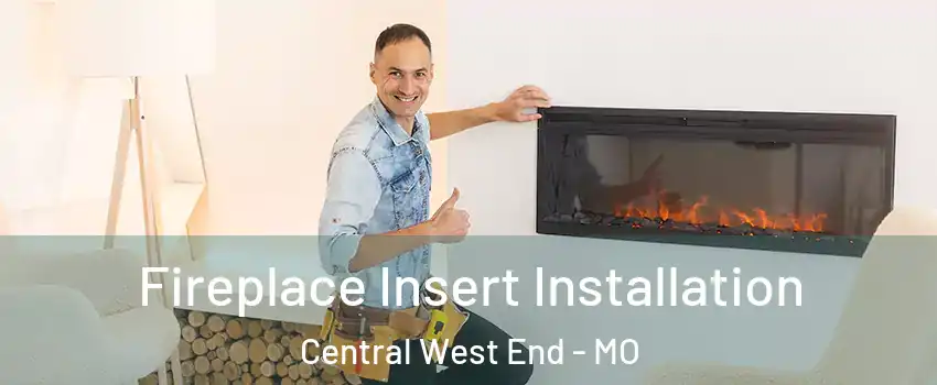 Fireplace Insert Installation Central West End - MO