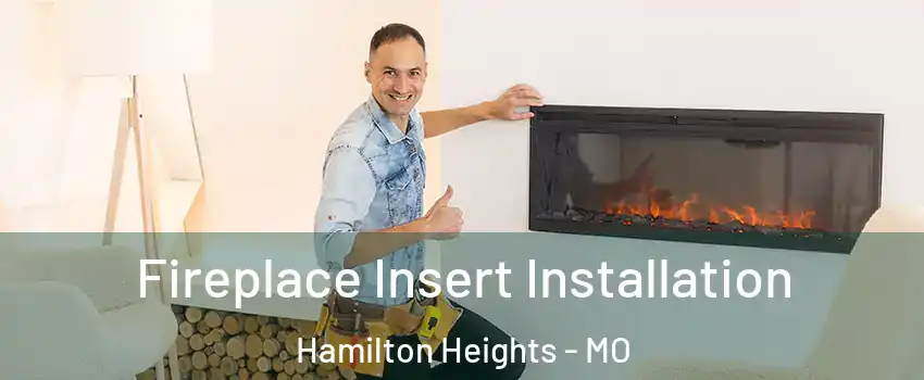 Fireplace Insert Installation Hamilton Heights - MO