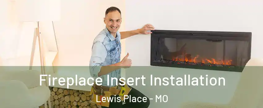 Fireplace Insert Installation Lewis Place - MO