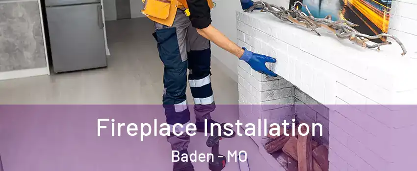 Fireplace Installation Baden - MO