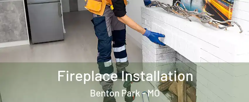 Fireplace Installation Benton Park - MO