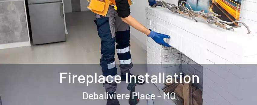 Fireplace Installation Debaliviere Place - MO