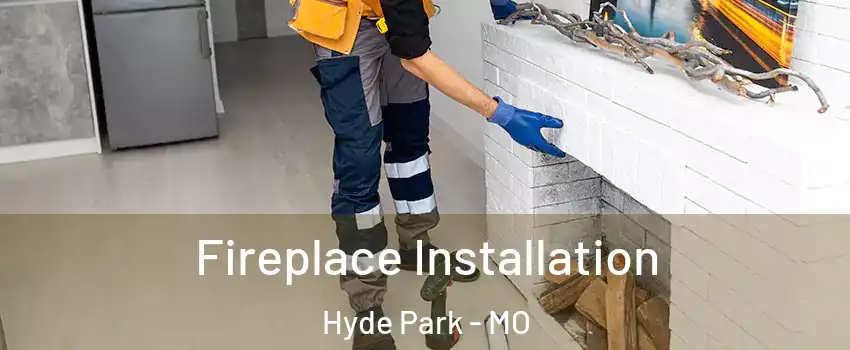 Fireplace Installation Hyde Park - MO