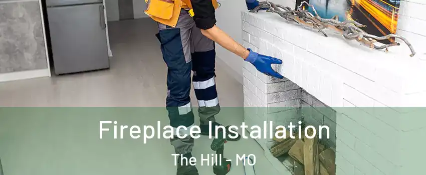 Fireplace Installation The Hill - MO