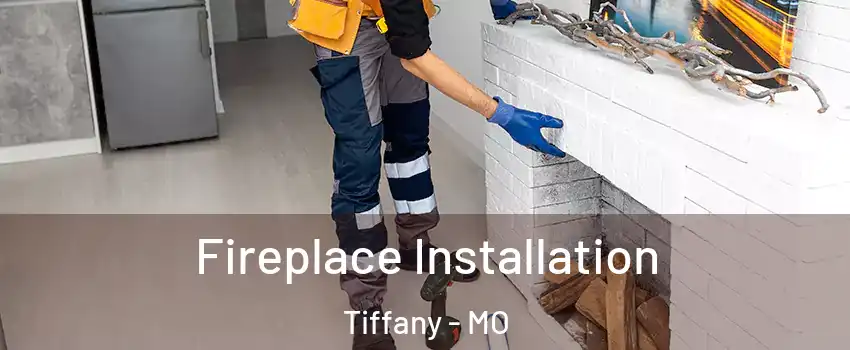 Fireplace Installation Tiffany - MO