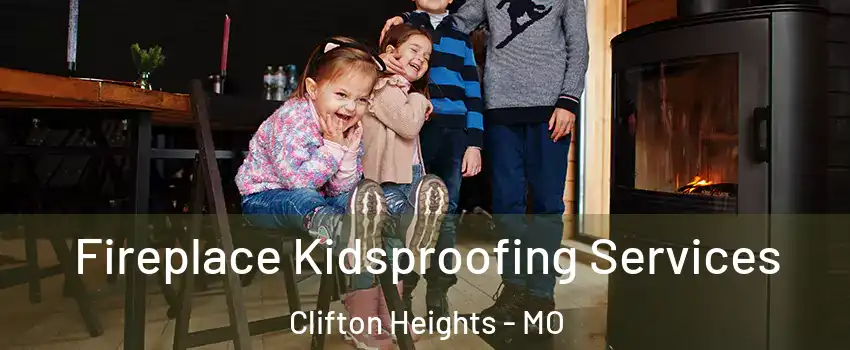 Fireplace Kidsproofing Services Clifton Heights - MO
